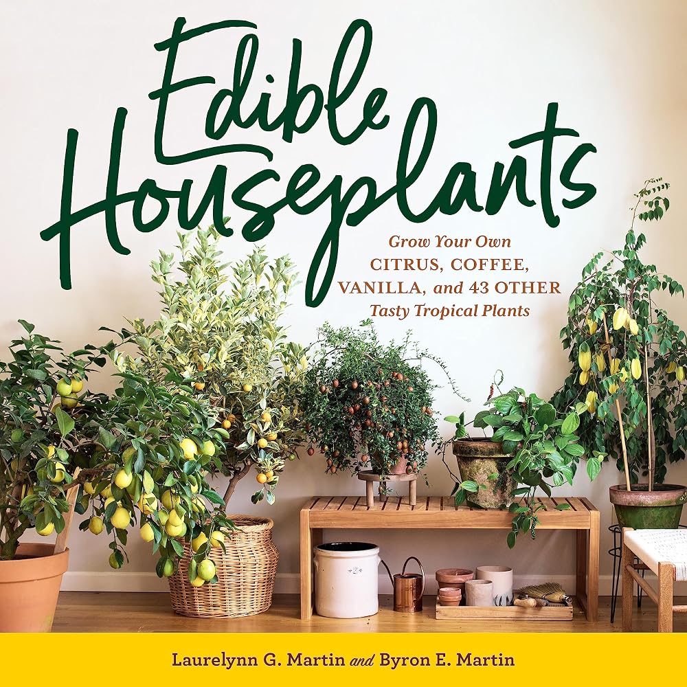 Edible Houseplants: Grow Your Own Citrus, Coffee, Vanilla, and 43 Other Tasty Tropical Plants cover image