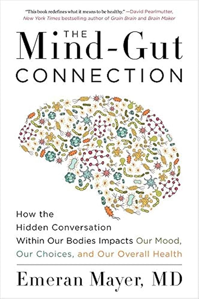 The Mind-Gut Connection: How the Hidden Conversation Within Our Bodies Impacts Our Mood, Our Choices, and Our Overall Health cover image