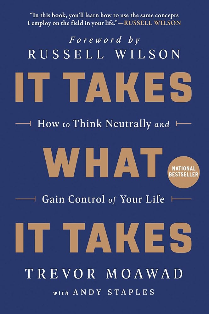 It Takes What It Takes: How to Think Neutrally and Gain Control of Your Life cover image