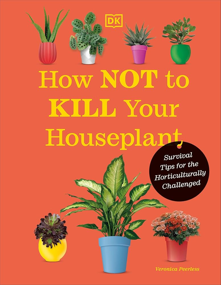 How Not to Kill Your Houseplant New Edition: Survival Tips for the Horticulturally Challenged cover image