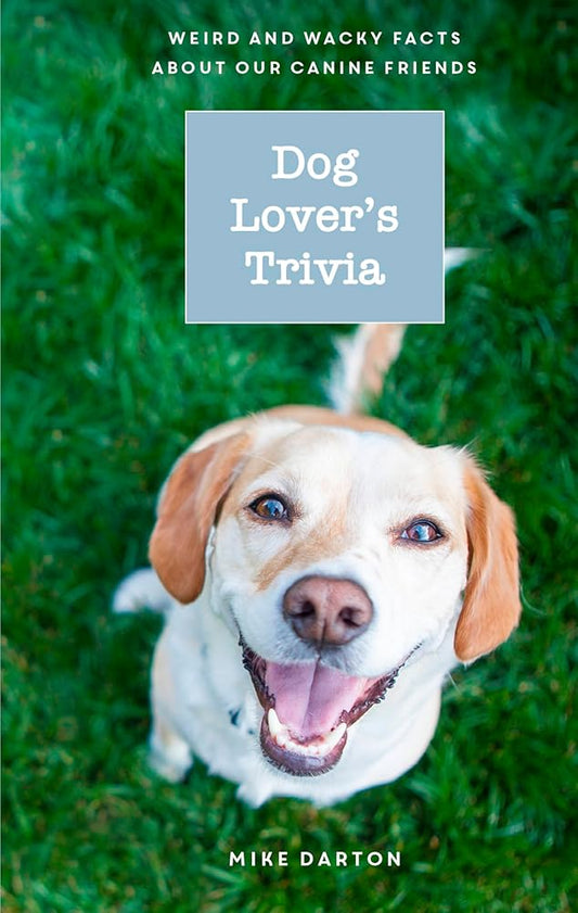 Dog Lover's Trivia: Weird and Wacky Facts about Our Canine Friends cover image