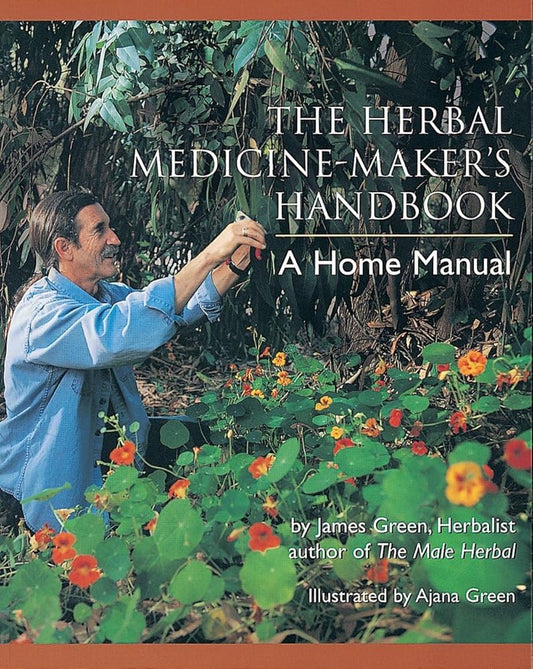 The Herbal Medicine-Maker's Handbook: A Home Manual [An Herbalism Book] cover image