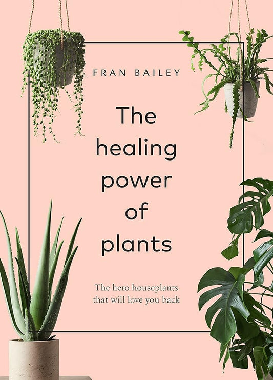 The Healing Power of Plants: The Hero Houseplants That Will Love You Back cover image