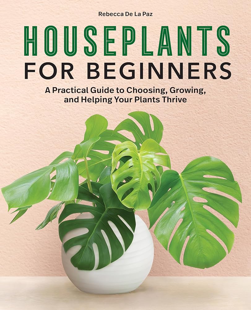 Houseplants for Beginners: A Practical Guide to Choosing, Growing, and Helping Your Plants Thrive cover image