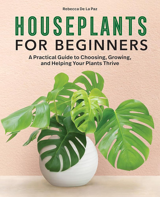 Houseplants for Beginners: A Practical Guide to Choosing, Growing, and Helping Your Plants Thrive cover image